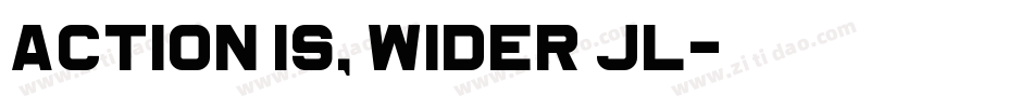 Action Is, Wider JL字体转换